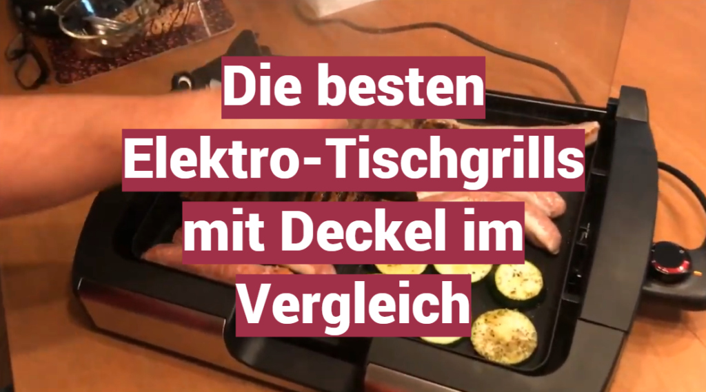 ElektroTischgrill mit Deckel TestÜberblick Mai 2025 Die besten